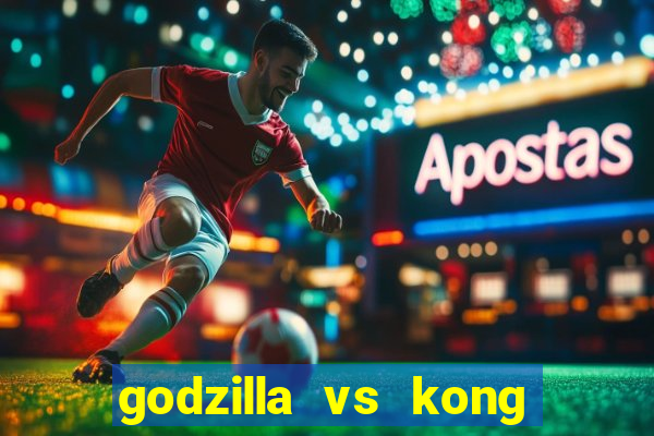 godzilla vs kong filme completo dublado